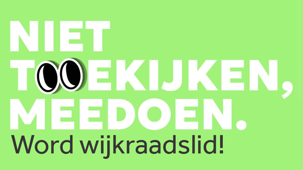 Niet toekijken, meedoen. Word wijkraadslid!