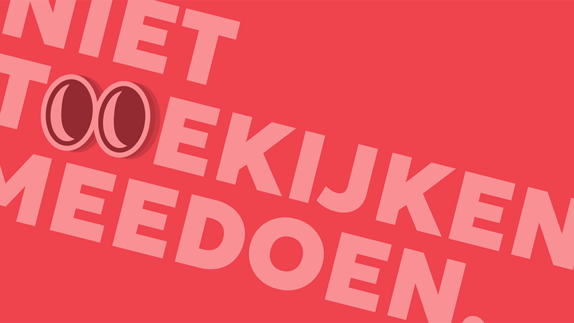 Tekst: "niet toekijken, meedoen", met op de plek van de o en e in toekijken een paar ogen